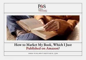 How to Market My Book, Which I Just Published on Amazon