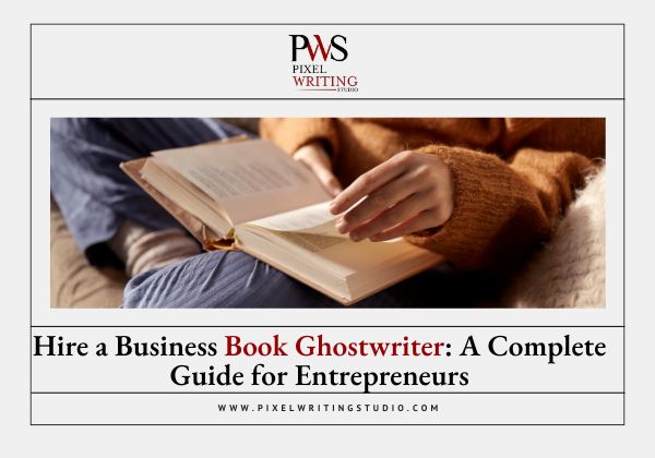 Hire a Business Book Ghostwriter A Complete Guide for Entrepreneurs